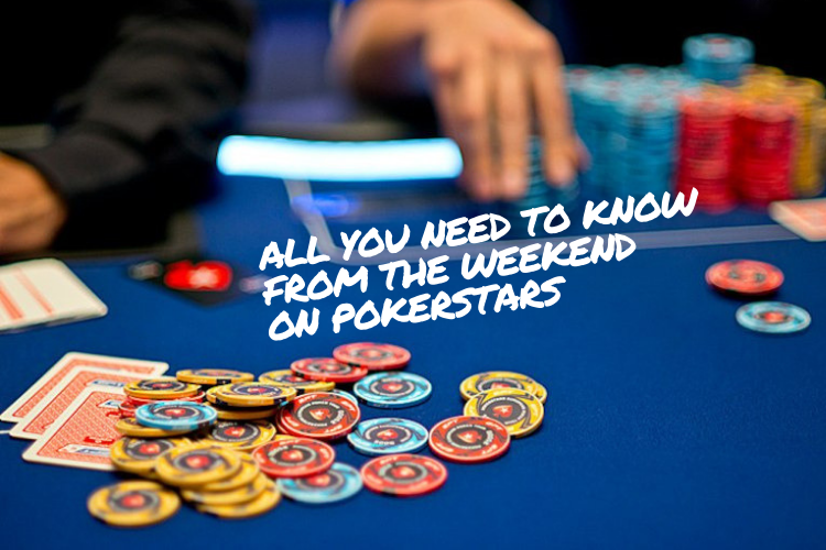 ALL YOU NEED TO KNOW FROM THE WEEKEND ON POKERSTARS